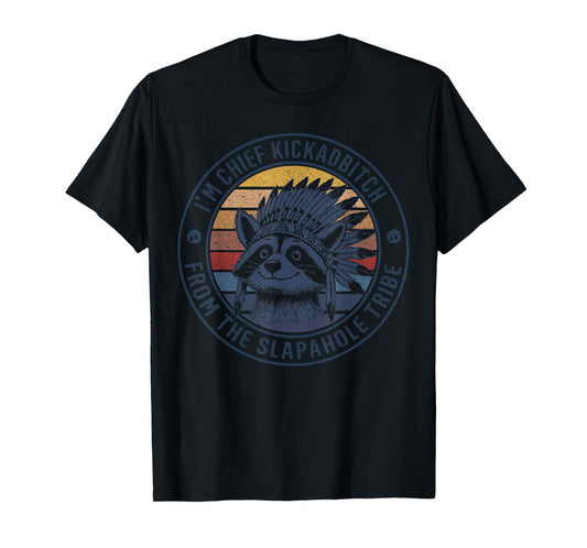 I'm Chief Kick A Bitch From The Slapahoe Tribe Native T-Shirt