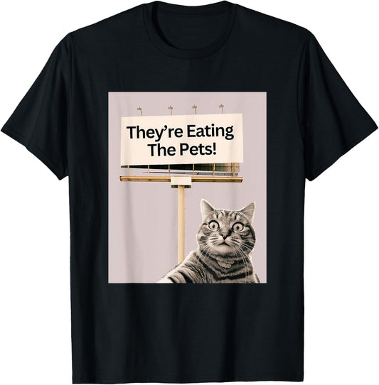 They're Eating The Pets / Dogs Cats T-Shirt