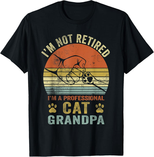 I'm Not Retired I'm A Professional Cat Grandpa Father's Day T-Shirt
