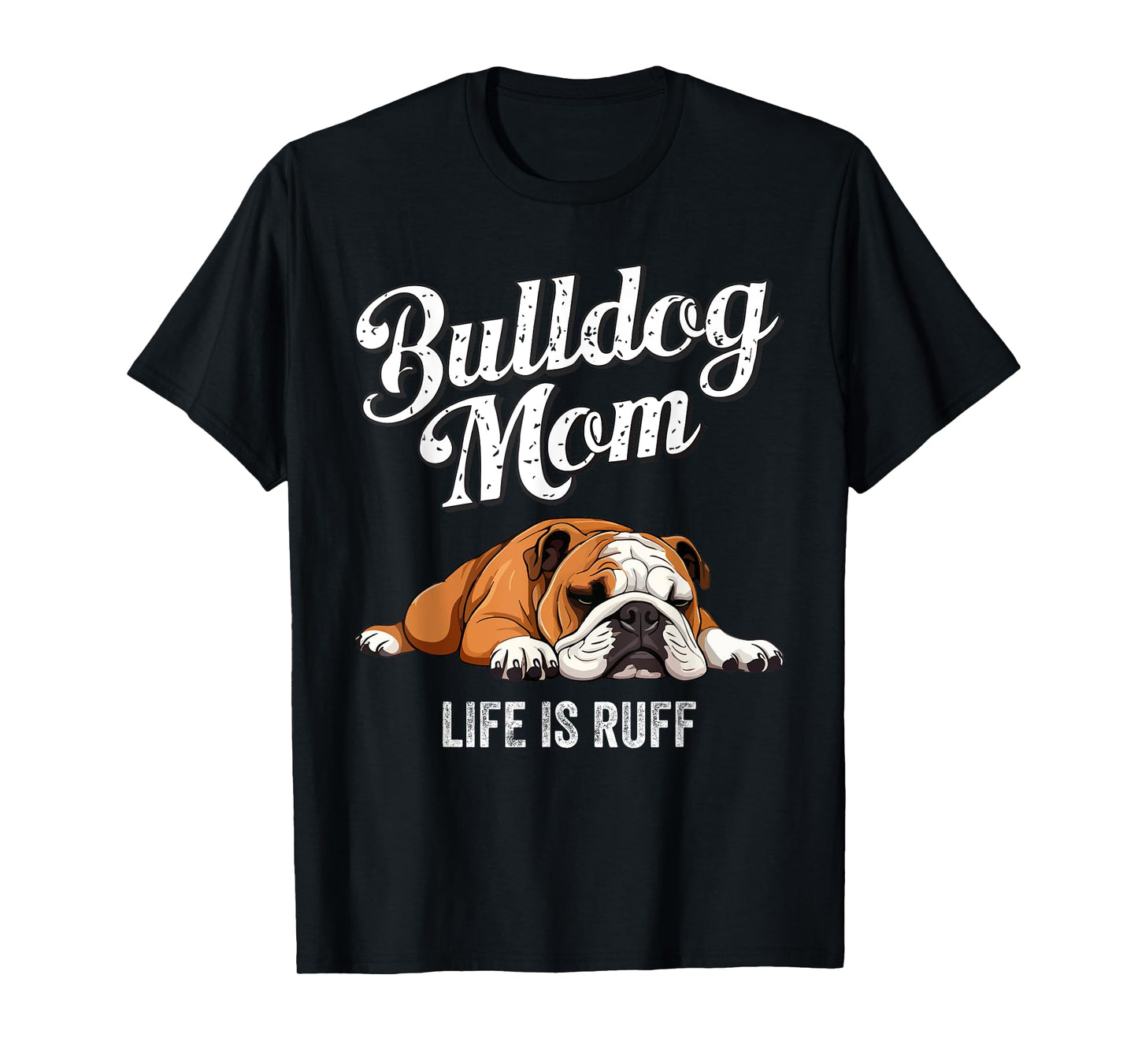 Funny English Bulldog Apparel Bulldog Mom Life Is Ruff Men Women Girls Kids T-Shirt
