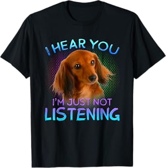 I Hear You I’m Just Not Listening Dog T-Shirt for Men Women