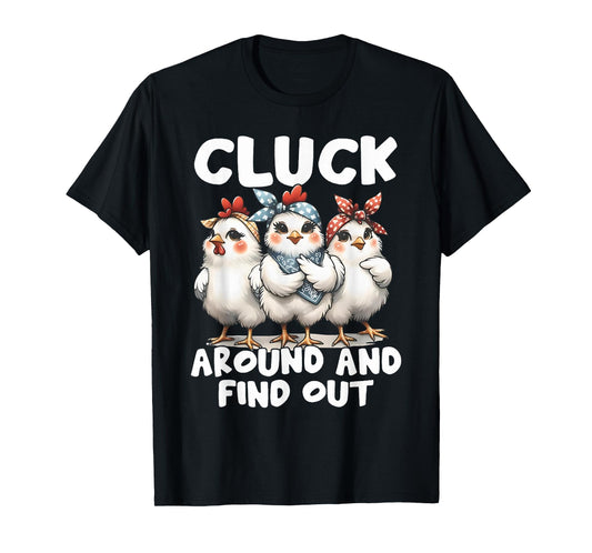 Cluck Around And Find Out Funny Chicken Joke Sarcastic Humor T-Shirt