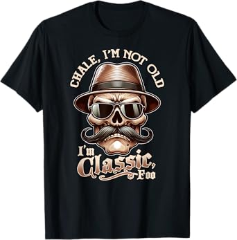 CHALE IM NOT OLD IM CLASSIC FOO Funny Cholo Chicano Lowrider T-Shirt