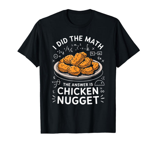 Food Lovers I Did The Math Answer Is Chicken Nugget T-Shirt