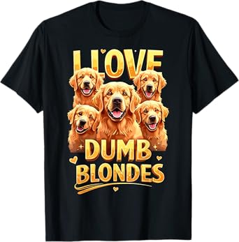 I Love Dumb Blondes Dog Joke Golden Retriever Dogs Funny T-Shirt