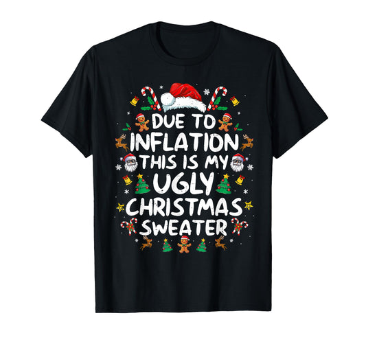 Due to Inflation This is My Ugly Sweater Family Christmas T-Shirt