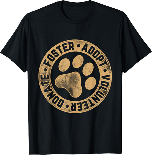 Foster. Adopt. Volunteer. Donate. Animal Rescue Dog T-Shirt