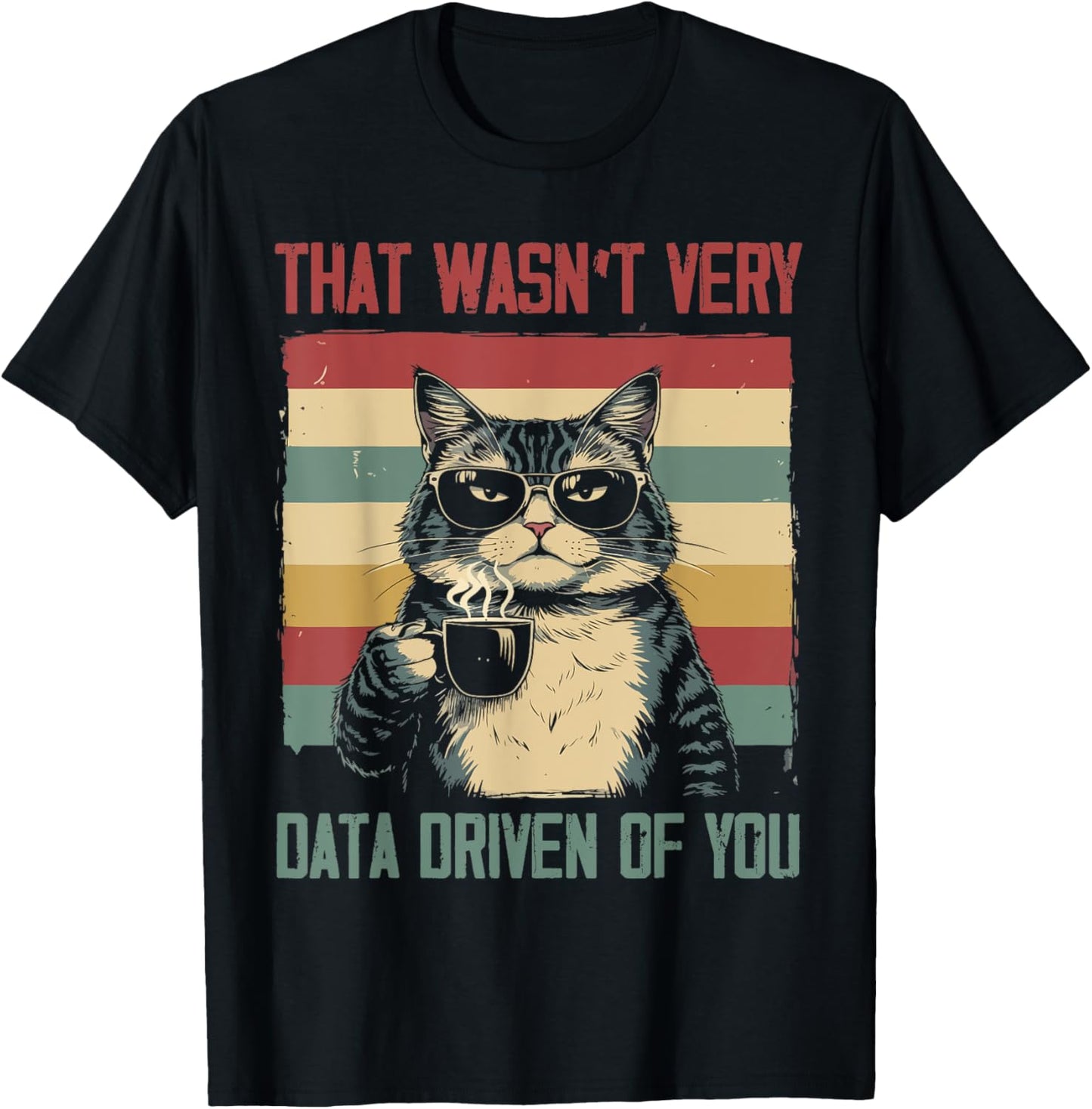 That Wasn't Very Data Driven Of You Funny Cat Women Men T-Shirt