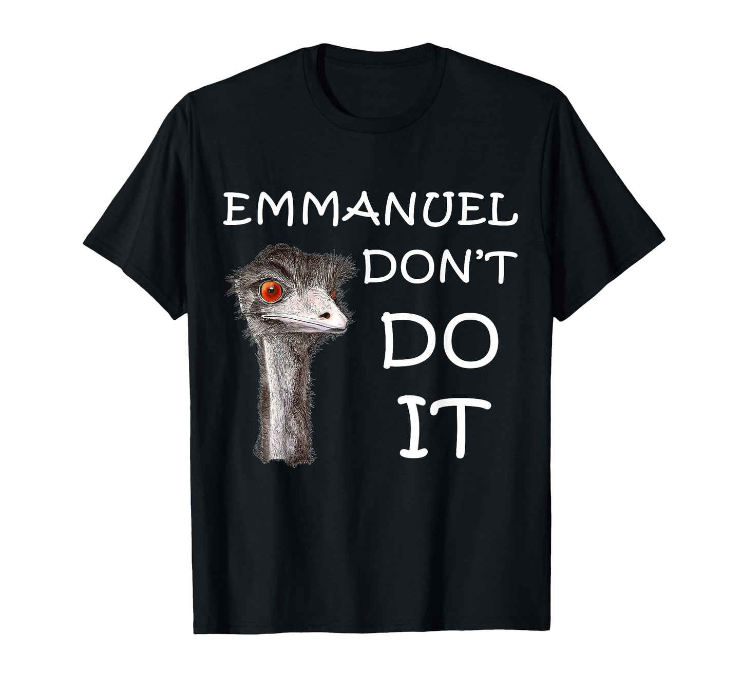 Emmanuel Don't Do It Funny Sarcastic Cute Ostrich Emu T-Shirt