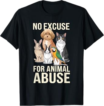 No Excuse Animal Abuse I Animal Rescue Funny Lover Animal T-Shirt