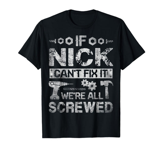 If Nick Can't Fix it We're All Screwed Funny Fathers Gift T-Shirt