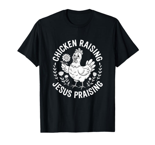 Chicken Raising Jesus Praising Christian Faith Mens Womens T-Shirt