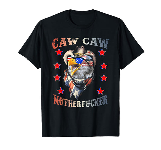 Caw Caw Motherfucker 4th of July Patriotic Independence Day Women Men T-Shirt