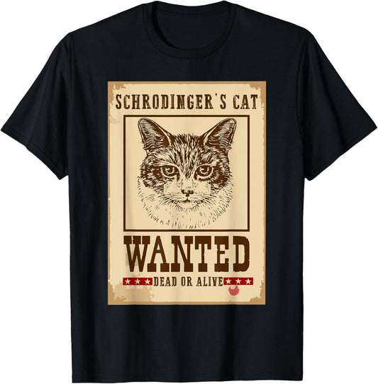 Schrodinger Cat Wanted Dead or Alive Quantum Physics nerd T-Shirt