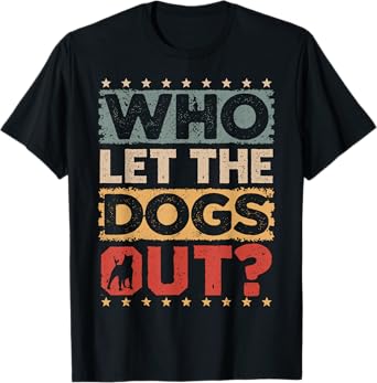Dog Pet Who Let The Dogs Out? Funny Dog Owner Men Women Girls Kids T-Shirt