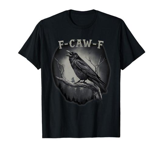 F-Caw-F Funny Black Bird Black Crow T-Shirt