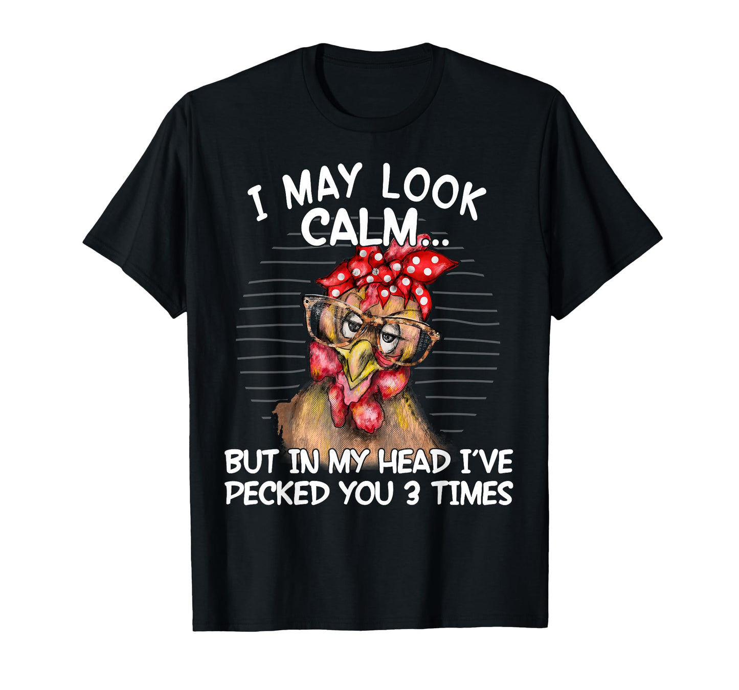 I May Look Calm But In My Head I Pecked You 3 Times Funny T-Shirt
