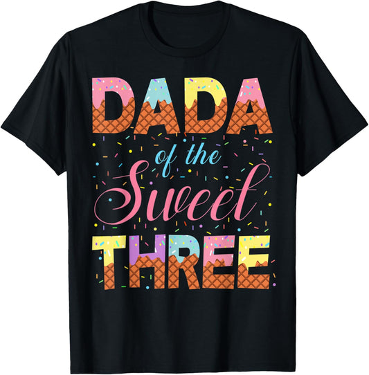 Dada Of The Sweet Three 3rd Birthday Girl Ice Cream Party T-Shirt