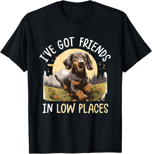 Dachshund wiener sausage dog I've Got Friends In Low Places T-Shirt