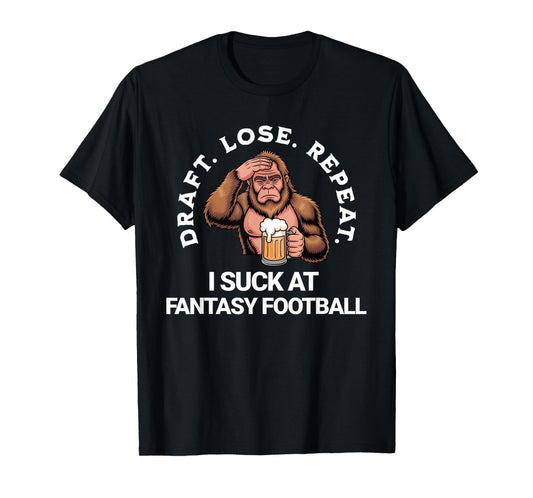 Draft Lose Repeat, Bigfoot I Suck at Fantasy Football Loser T-Shirt
