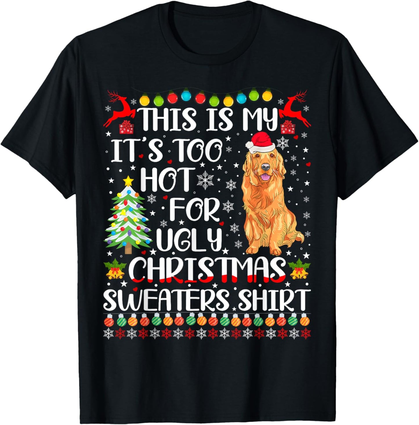 It's Too Hot For Ugly Christmas Sweater Golden Retriever Dog T-Shirt