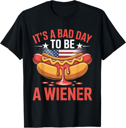Funny Quote It's A Bad Day To Be A Wiener Happy 4th Of July T-Shirt