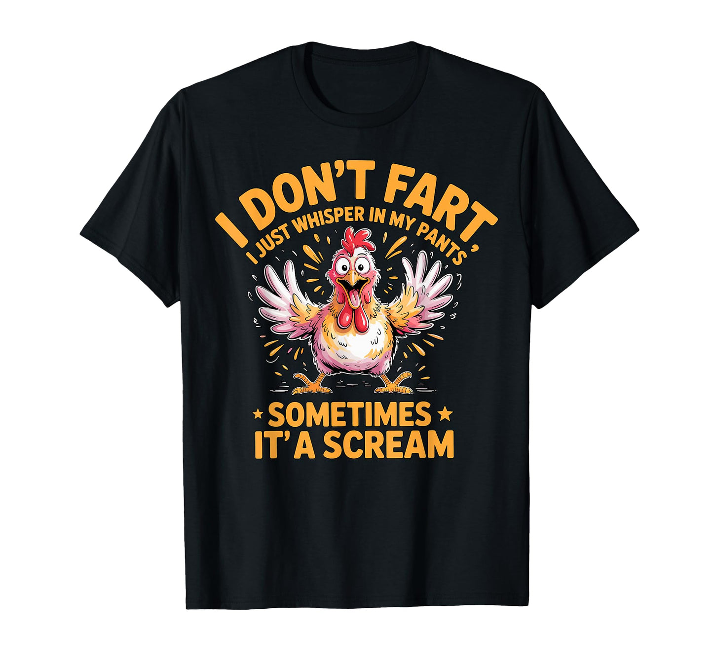 I Don’t Fart Sometimes It’s a Scream Chicken T-Shirt
