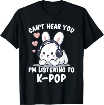 K-Pop | Can't Hear You I'm Listening To K-Pop | Kawaii KPop T-Shirt