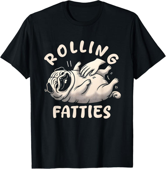 Rolling Fatties Dog Funny Pug Meme For Womes Men Pun Joke T-Shirt