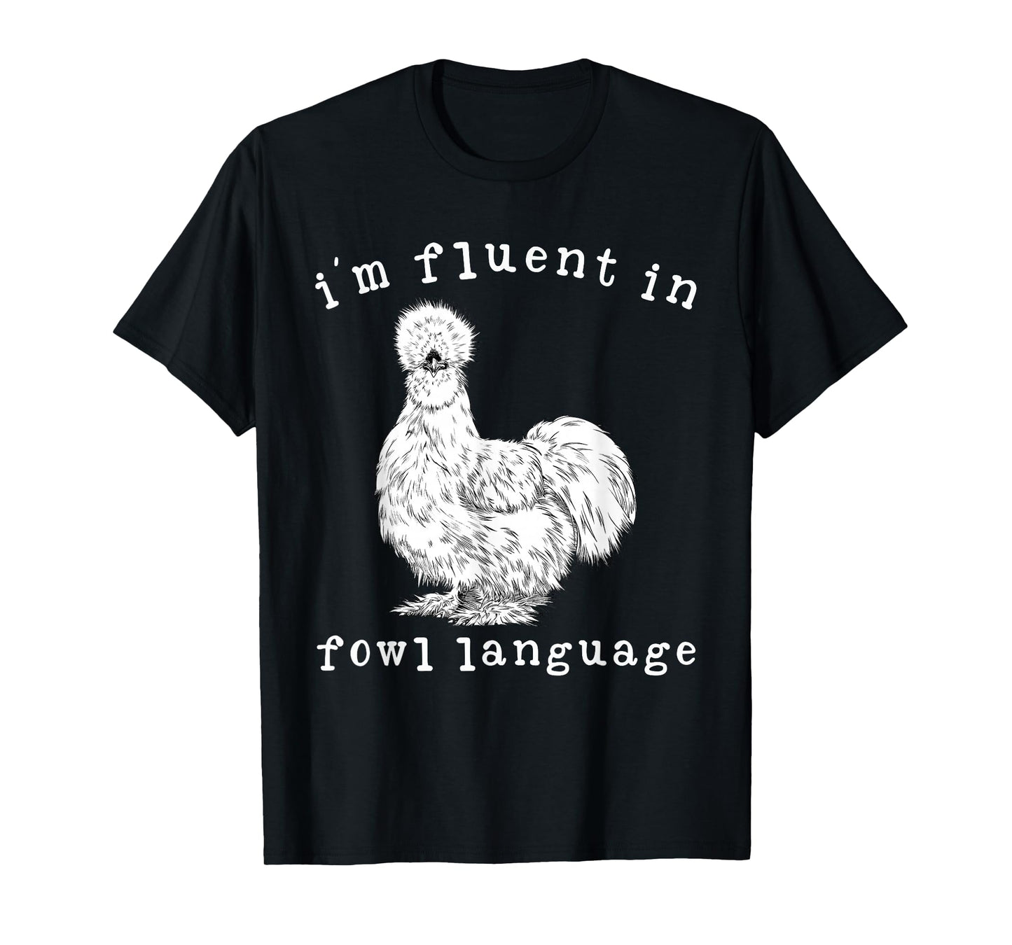 I'm Fluent In Fowl Language Funny Silkie Chicken Farmhouse T-Shirt