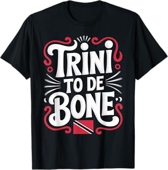 Trini To De Bone Trinidad And Tobago Flag Trinidadian T-Shirt
