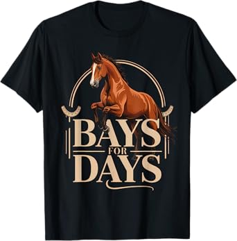 Bays for Days Bay Horse Owner T-Shirt