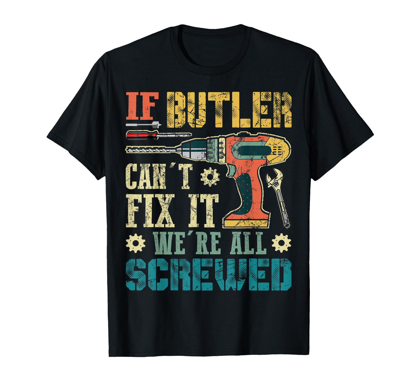 Mens If Butler Can't Fix it We're All Screwed Funny Fathers Gift T-Shirt
