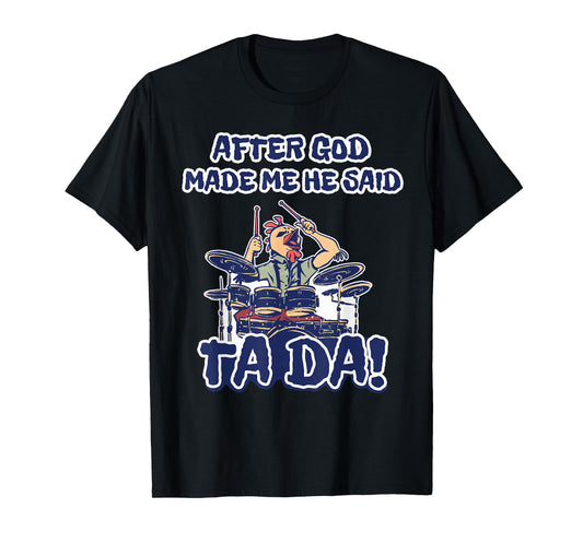 After God Made Me He Said Ta-da Funny Chicken Drummer T-Shirt