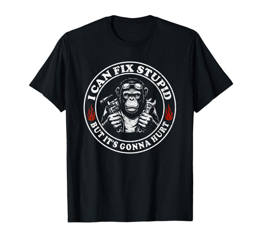 I Can Fix Stupid But It's Gonna Hurt Monkey T-Shirt