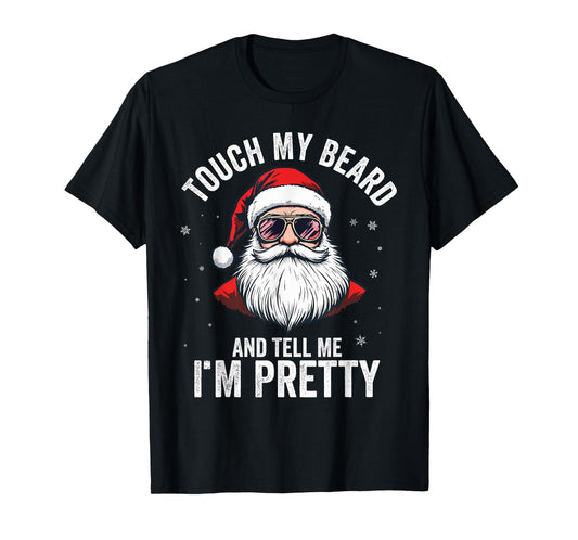 Touch My Beard And Tell Me I'M Pretty Funny Beard Christmas T-Shirt