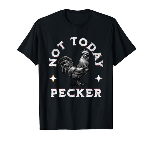Not Today Pecker Chicken Funny Adult Joke Dirty Farm Animal T-Shirt