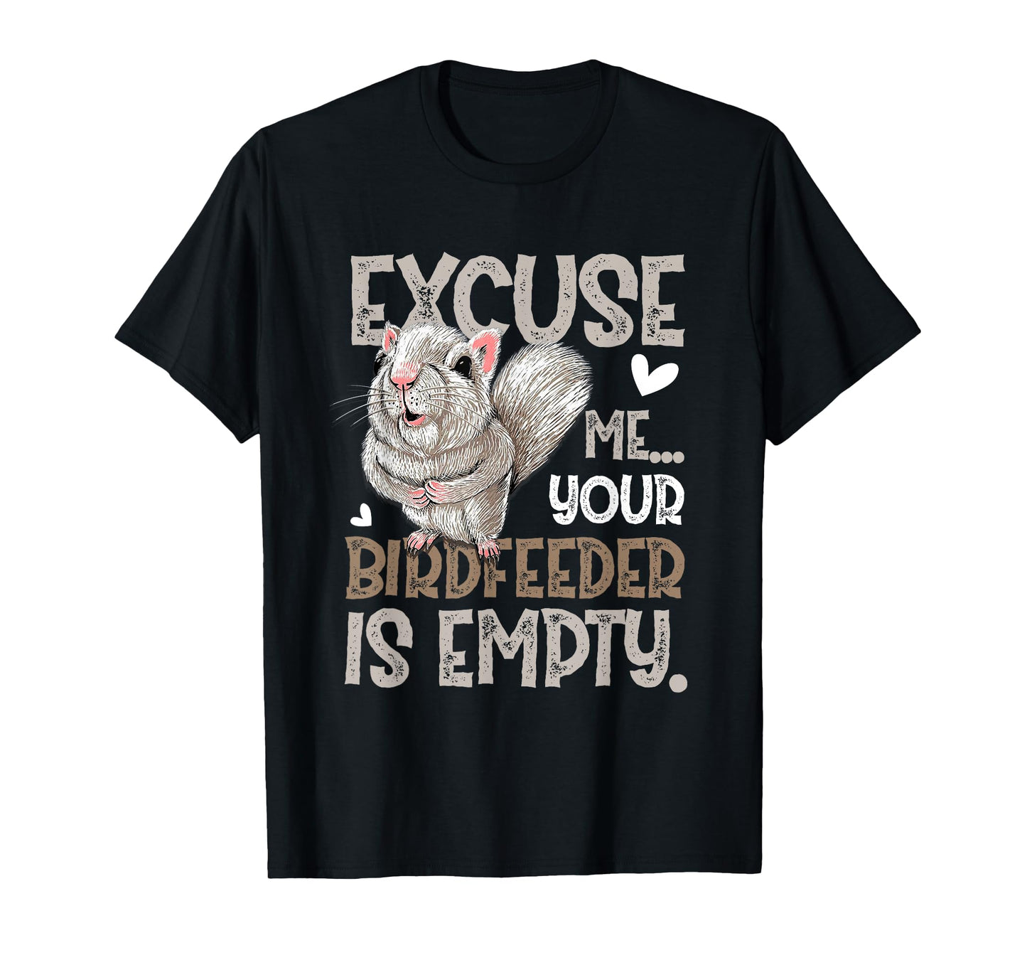 Squirrel Excuse Me Your Birdfeeder Is Empty T-Shirt