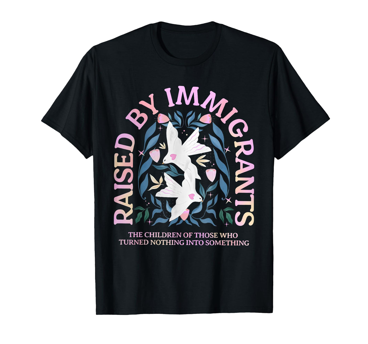 Raised by Immigrants Children of Immigrants Immigrant Family T-Shirt