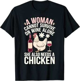 Woman Cannot Survive Wine Alone She Needs Chicken T-Shirt