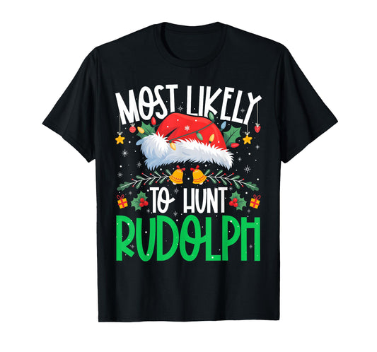Most Likely to Hunt Rudolph Funny Matching Xmas T-Shirt