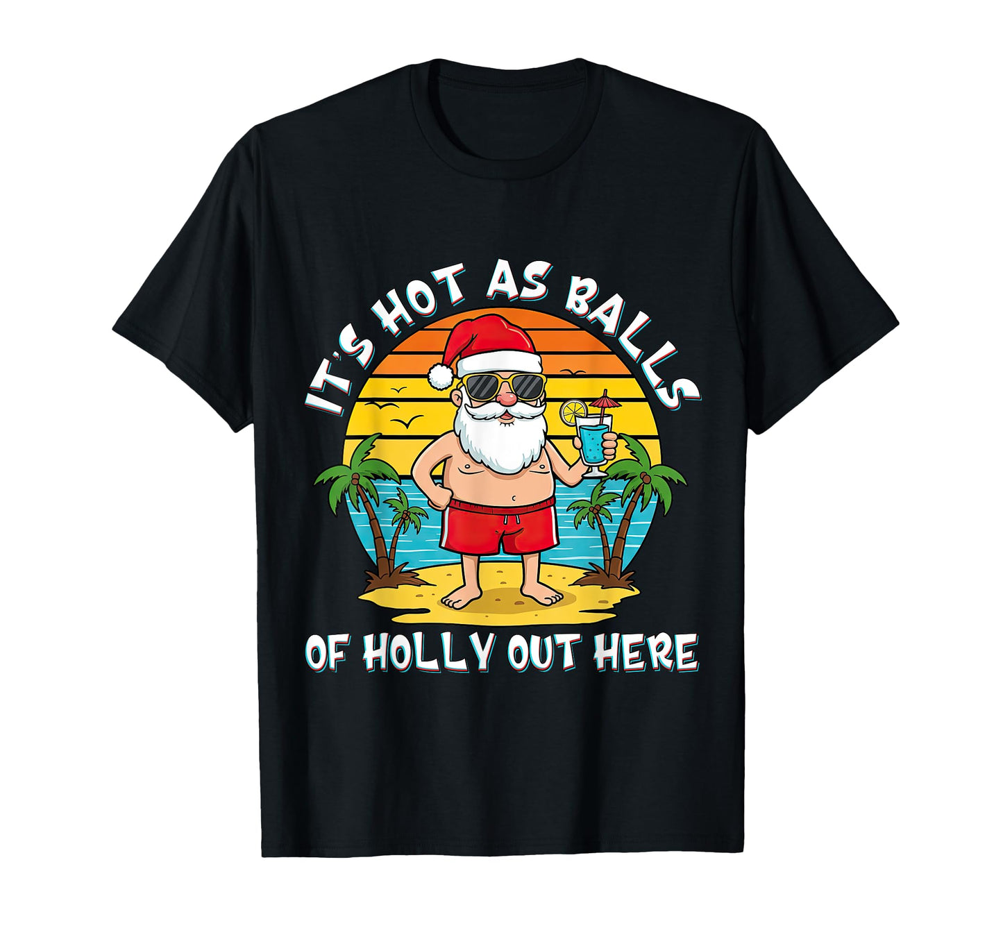 It's Hot As Balls of Holly Out Here Xmas In July Santa Claus T-Shirt