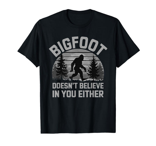 Bigfoot Doesn't Believe in You Either - Funny Sasquatch Men T-Shirt