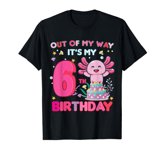 Out of my way it's my 6th birthday Axolotl 6 year old girl T-Shirt
