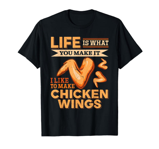 Chicken Wings Food - Life is what you make it T-Shirt