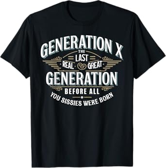 Last Real Great Generation Humor Generation X Funny Gen X T-Shirt