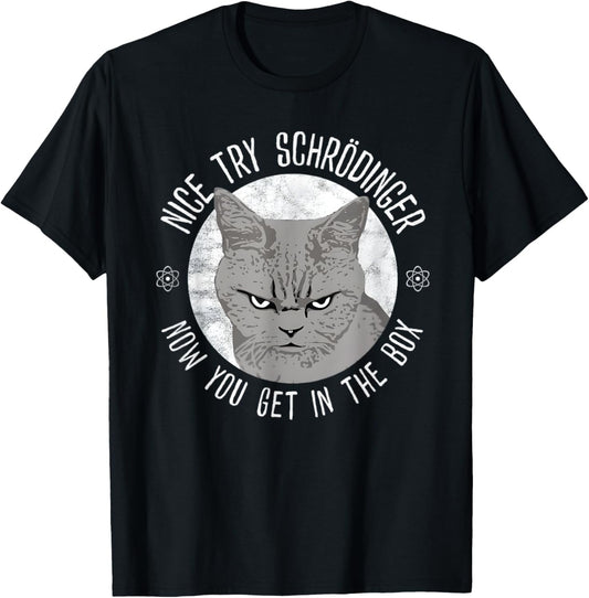 Nice Try Schrodinger Now You Get In The Box Funny Cat T-Shirt