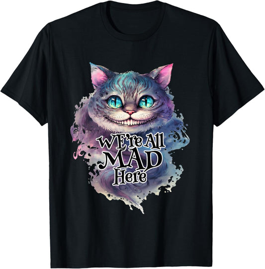 Cheshire cat We're All MAD Here Alice in Wonderland Quote T-Shirt