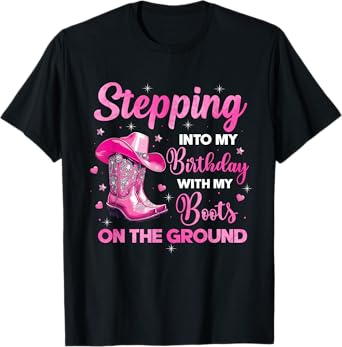 Stepping Into My Birthday With My Boots On The Ground T-Shirt