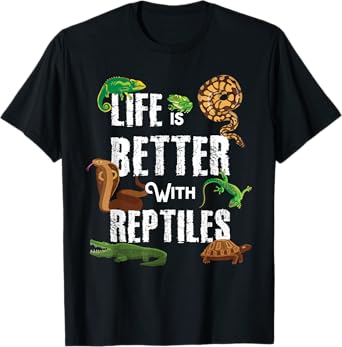Life Is Better With Reptiles Lizard Reptile Pet Lover T-Shirt